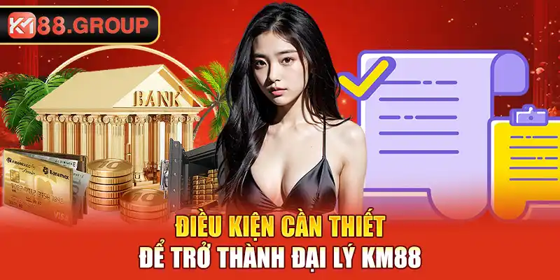 Điều kiện cần thiết để trở thành đại lý KM88