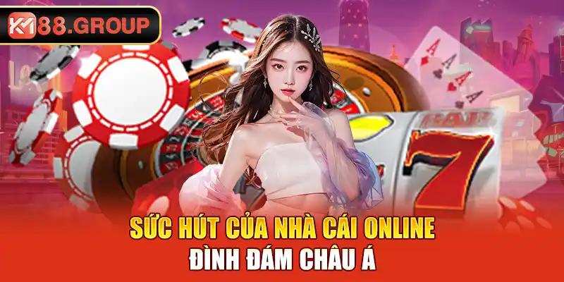 Sức hút của nhà cái online đình đám Châu Á