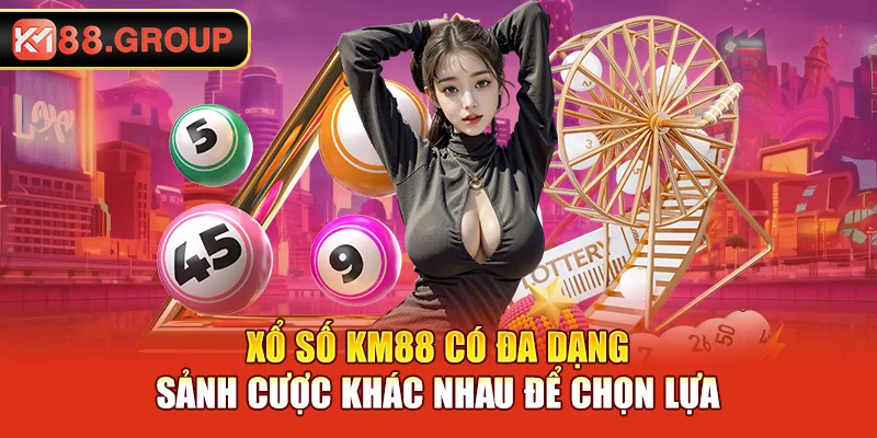 Xổ số KM88 có đa dạng sảnh cược khác nhau để chọn lựa